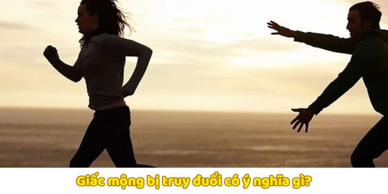 Tìm hiểu về giấc mơ thấy bị rượt đuổi