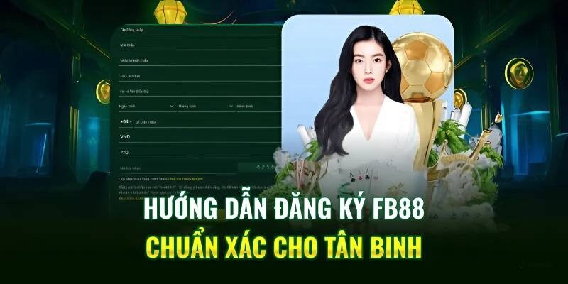 Các bước đăng ký tài khoản FB88 chi tiết