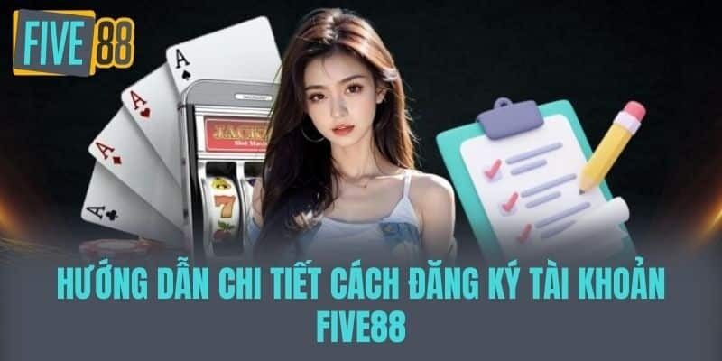Hướng dẫn chi tiết đăng ký five88