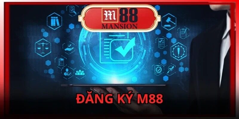 Đăng ký M88 dễ dàng qua vài thao tác