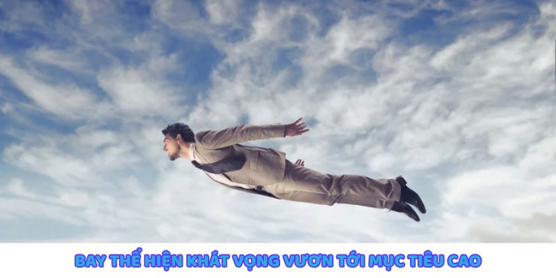 Giấc mơ bay lên trời biểu tượng cho khát vọng vươn cao