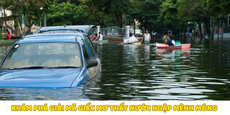 Giải mã giấc mơ thấy nước ngập mênh mông và ý nghĩa tiềm ẩn