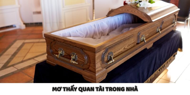 Mơ thấy quan tài trong nhà ám chỉ sự lo lắng về gia đình