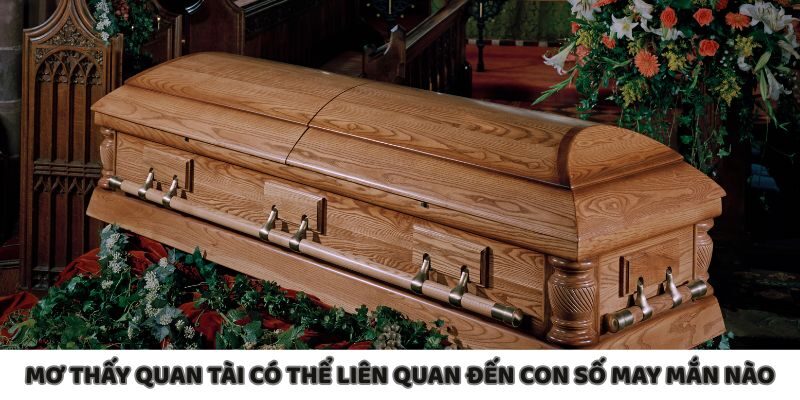 Mơ thấy quan tài và những con số may mắn từ giấc mơ