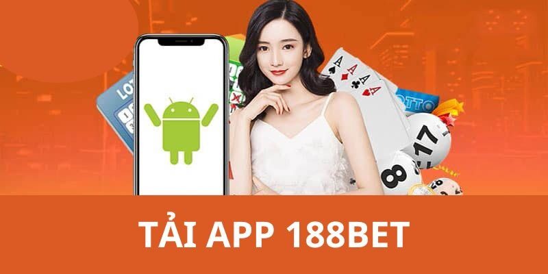 Tại sao nên tải 188Bet app?