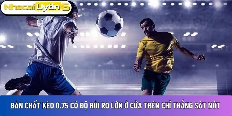 Bản chất kèo 0.75 