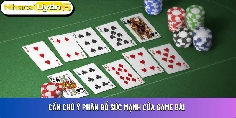 Cần chú ý phân bổ sức mạnh của game bài 