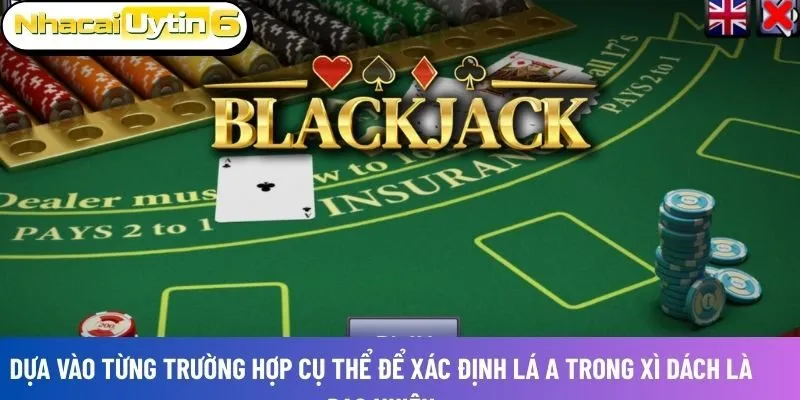 Dựa vào từng trường hợp cụ thể để xác định Lá A trong xì dách là bao nhiêu