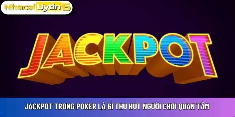 Jackpot trong poker là gì thu hút người chơi quan tâm