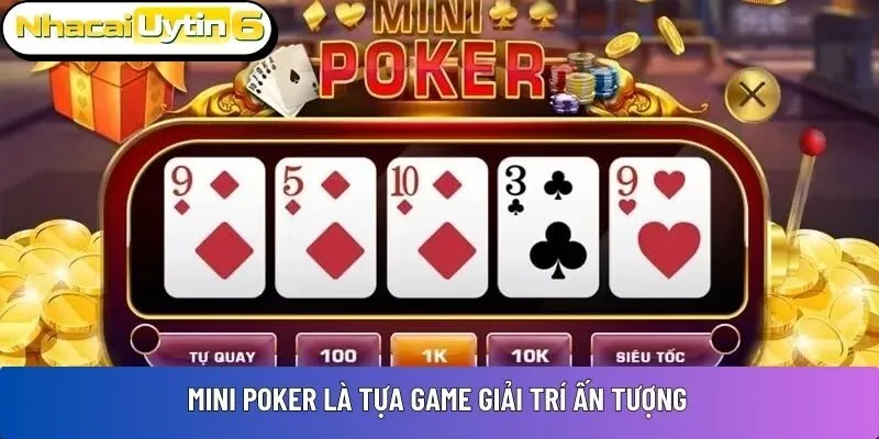 Mini Poker là tựa game giải trí ấn tượng