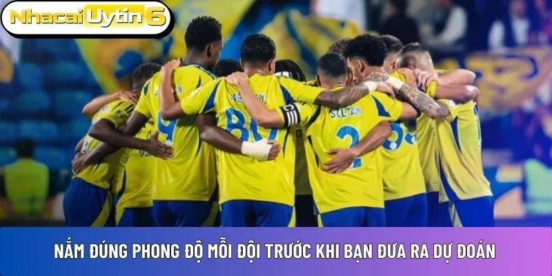 Nắm đúng phong độ mỗi đội 