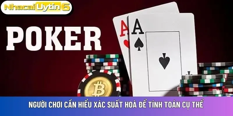 Người chơi cần hiểu xác suất hoà để tính toán cụ thể