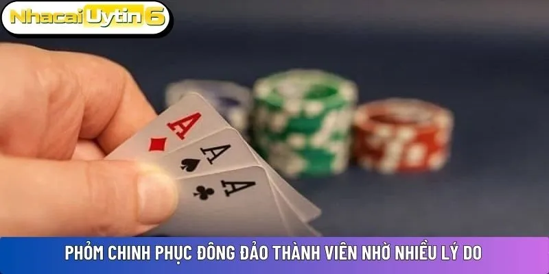 Phỏm chinh phục đông đảo thành viên nhờ nhiều lý do