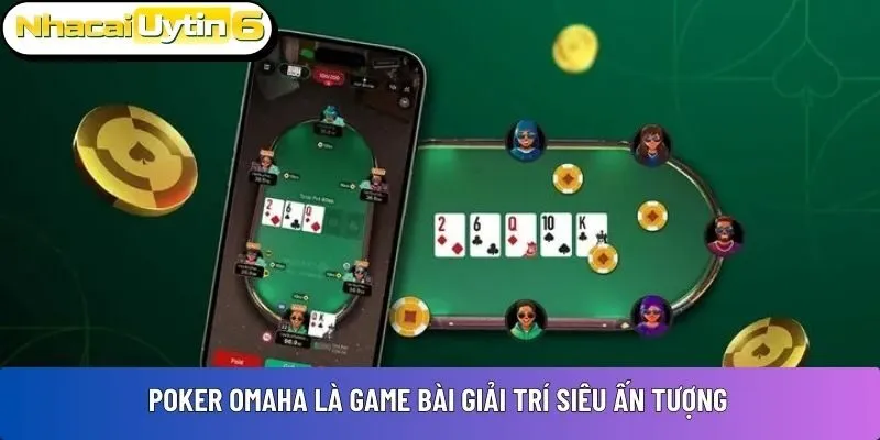 Poker Omaha là game bài giải trí siêu ấn tượng