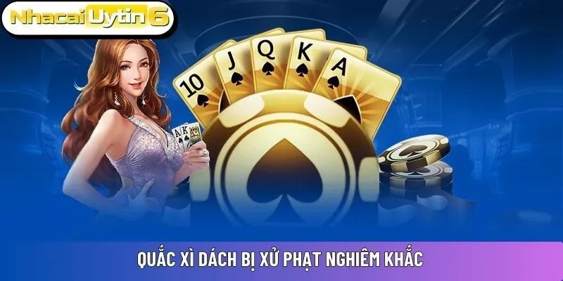 Quắc xì dách bị xử phạt nghiêm khắc