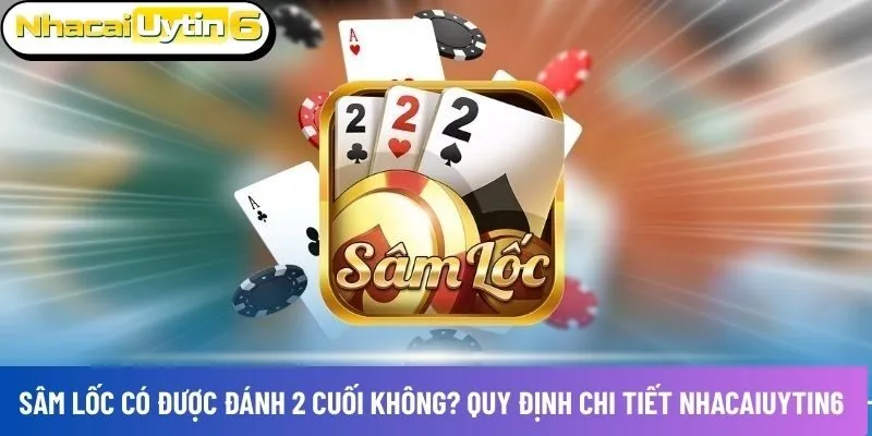 Sâm lốc có được đánh 2 cuối không