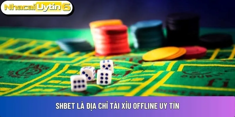 SHBet là địa chỉ tài xỉu offline uy tín