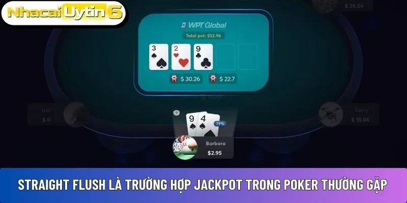 Straight Flush là trường hợp jackpot trong Poker thường gặp